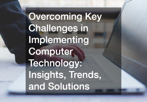 Overcoming Key Challenges in Implementing Computer Technology