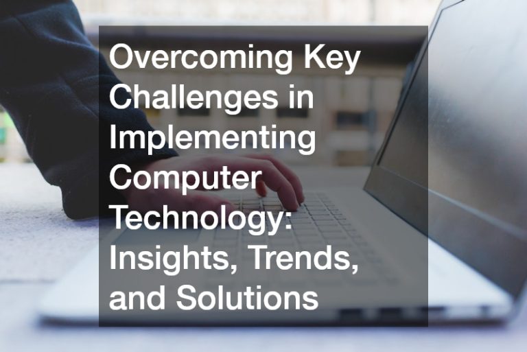 Overcoming Key Challenges in Implementing Computer Technology